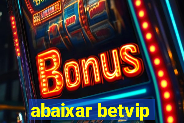 abaixar betvip